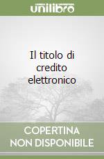 Il titolo di credito elettronico libro di D'Arcangeli Antonella