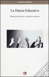 La danza-educativa. Dimensioni formative e prospettive educative libro di Palumbo Carmen