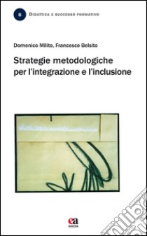 Strategie metodologiche per l'integrazione e l'inclusione libro di Milito Domenico; Belsito Francesco