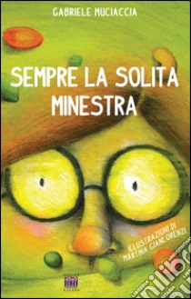 Sempre la solita minestra. Ediz. illustrata libro di Muciaccia Gabriele; Gianlorenzi Martina