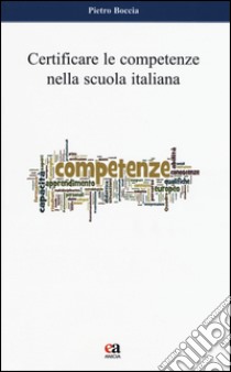 Certificare le competenze nella scuola italiana libro di Boccia Pietro