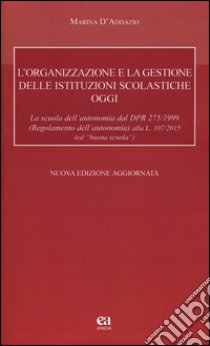 L'organizzazione e la gestione delle istituzioni scolastiche oggi libro di D'Addazio Marina