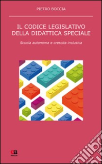 Il codice legislativo della didattica speciale. Scuola autonoma e crescita inclusiva libro di Boccia Pietro