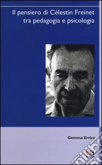 Il pensiero di Célestin Freinet tra pedagogia e psicologia libro di Errico Gemma