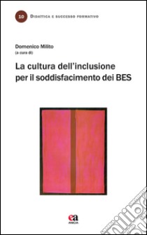 La cultura dell'inclusione per il soddisfacimento dei BES libro di Milito Domenico