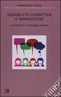 Disabilità cognitiva e narrazione. Il contributo in pedagogia speciale libro di Salis Francesca