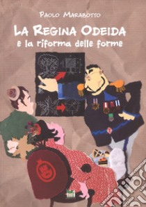 La regina Odeida e la riforma delle forme. Ediz. a colori libro di Marabotto Paolo