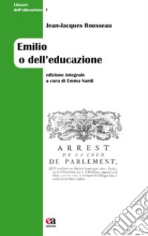 Emilio o dell'educazione. Ediz. integrale libro di Rousseau Jean-Jacques; Nardi E. (cur.)