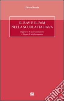 Il RAV e il PdM nella scuola italiana. Rapporto di autovalutazione e Piano di miglioramento libro di Boccia Pietro