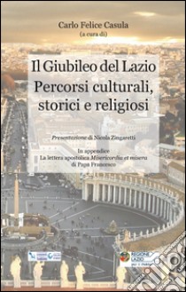 Il Giubileo del Lazio. Percorsi culturali, storici e religiosi libro di Casula C. F. (cur.)