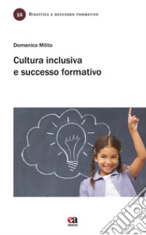 Cultura inclusiva e successo formativo libro di Milito Domenico