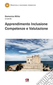 Apprendimento, inclusione, competenze e valutazione libro di Milito D. (cur.)