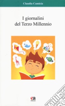 I giornalini del terzo millennio libro di Camicia Claudia