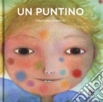 Un puntino. Ediz. a colori libro di Cerretti Cristiana