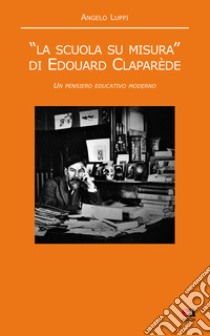 «La scuola su misura» di Edouard Claparède. Un pensiero educativo moderno libro di Luppi Angelo