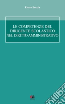 Le competenze del dirigente scolastico libro di Boccia Pietro