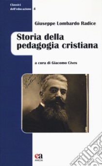 Storia della pedagogia cristiana libro di Lombardo Radice Giuseppe; Cives G. (cur.)