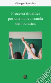 Processi didattici per una nuova scuola democratica libro di Spadafora Giuseppe