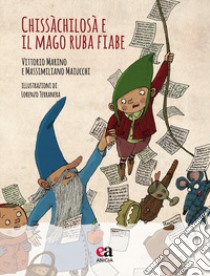 Chissàchilosà e il mago ruba fiabe. Ediz. a colori. Con CD-Audio libro di Maiucchi Massimiliano; Marino Vittorio