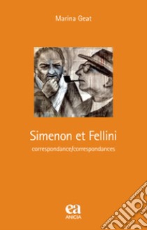 Simenon et Fellini. Correspondance/correspondances. Ediz. speciale libro di Geat Marina