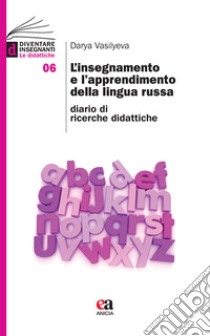 L'insegnamento e l'apprendimento della lingua russa. Diario di ricerche didattiche libro di Vasilyeva Darya