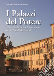 I palazzi del potere. Manuale turistico-istituzionale per i cittadini italiani. Ediz. illustrata libro di D'Orta Carlo; Tenore Vito