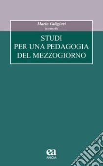 Studi per una pedagogia del Mezzogiorno libro di Caligiuri M. (cur.)