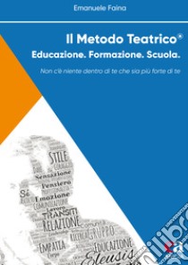 Il metodo teatrico. Educazione. Formazione. Scuola libro di Faina Emanuele