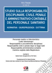 Studio sulla responsabilità disciplinare, civile, penale e amministrativo-contabile del personale sanitario. Normativa - giurisprudenza - dottrina libro di Tenore V. (cur.)