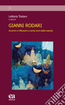 Gianni Rodari. Incontri e riflessioni a cento anni dalla nascita libro di Todaro L. (cur.)