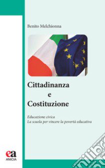 Cittadinanza e Costituzione. Educazione civica. La scuola per vincere la povertà educativa libro di Melchionna Benito