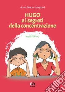 Hugo e i segreti della concentrazione libro di Gaignard Anne-Marie