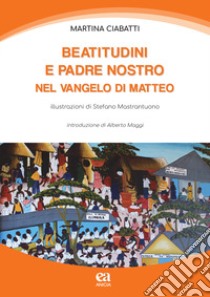 Beatitutdini e Padre Nostro nel Vangelo di Matteo libro di Ciabatti Martina