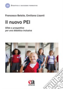 Il nuovo PEI. Sfide e prospettive per una didattica inclusiva libro di Belsito Francesco; Lisanti Emiliana