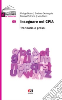 Insegnare nei CPIA. Tra teoria e prassi libro di Botes Philipp; De Angelis Barbara; Pedrana Marisa