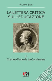 La Lettera critica sull'educazione di Charles-Marie la Condamine libro di Sani Filippo