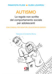 Autismo. Le regole non scritte del comportamento sociale per adolescenti libro di Plissi Panayiota; Louvrou Eleni