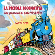 La piccola locomotiva che pensava di potercela fare. Ediz. a colori libro di Piper Watty