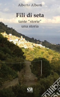 Fili di seta. Tante «storie» una storia libro di Alberti Alberto