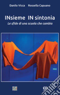 INsieme IN sintonia. Le sfide di una scuola che cambia libro di Vicca Danilo; Capuano Rossella