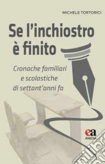 Se l'inchiostro è finito. Cronache familiari e scolastiche di settant'anni fa libro di Tortorici Michele