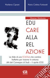 Educare alla relazione. Le sfide di una scuola che cambia libro di Ciprani Marilena; Fortunati Maria Cristina