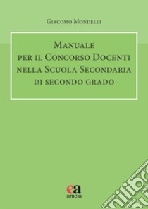 Manuale per il Concorso Docenti nella scuola secondaria di secondo grado libro di Mondelli Giacomo