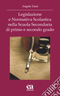 Legislazione e Normativa scolastica nella scuola secondaria di primo e secondo grado libro di Tassi Angela