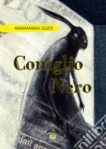 Coniglio nero. Ediz. illustrata libro di Gozzi Annamaria