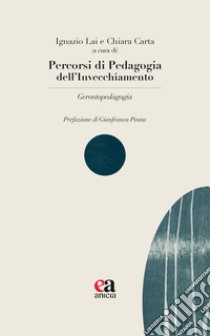 Percorsi di pedagogia dell'invecchiamento. Gerontopedagogia libro di Lai Ignazio; Carta Chiara