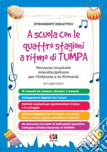 A scuola con le quattro stagioni a ritmo di TumPa. Percorso musicale interdisciplinare per l'Infanzia e la Primaria libro di Giova Luigi