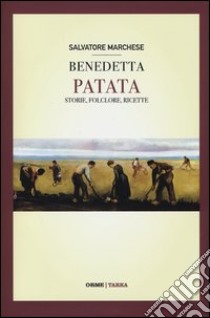 Benedetta patata. Storie, folclore, ricette libro di Marchese Salvatore