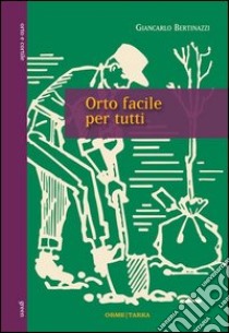 Orto facile per tutti libro di Bertinazzi Giancarlo