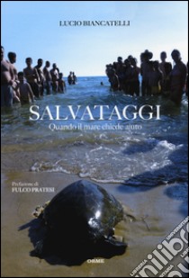 Salvataggi. Quando il mare chiede aiuto libro di Biancatelli Lucio